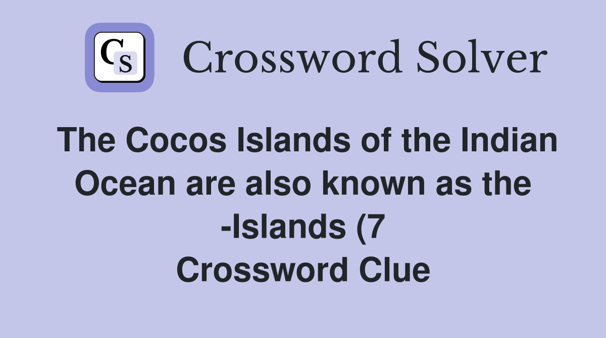 The Cocos Islands of the Indian Ocean are also known as the Islands (7 The Cocos Islands of the Indian Ocean are also known as the Islands (7