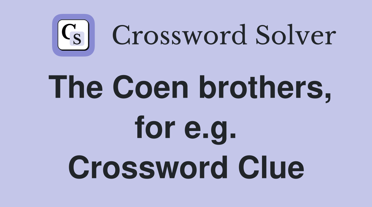 The Coen brothers, for e.g. Crossword Clue