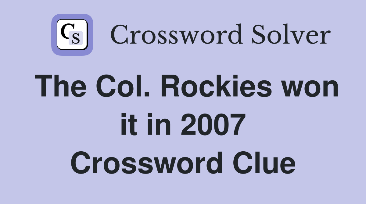 The Col. Rockies won it in 2007 Crossword Clue