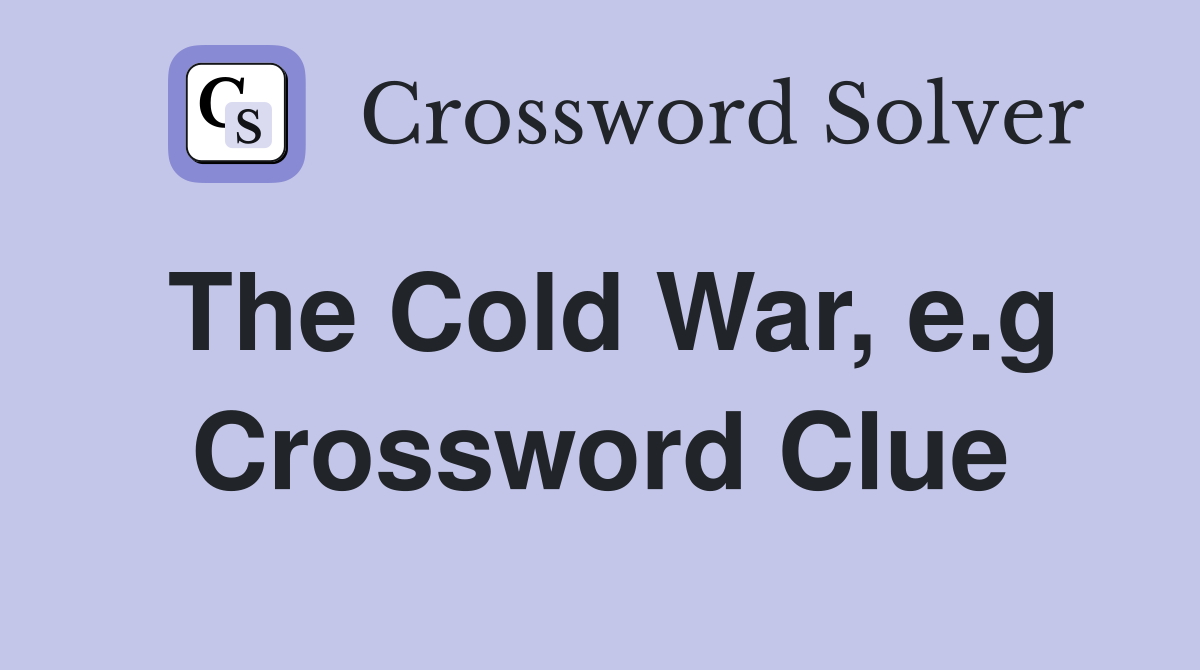 The Cold War, e.g Crossword Clue
