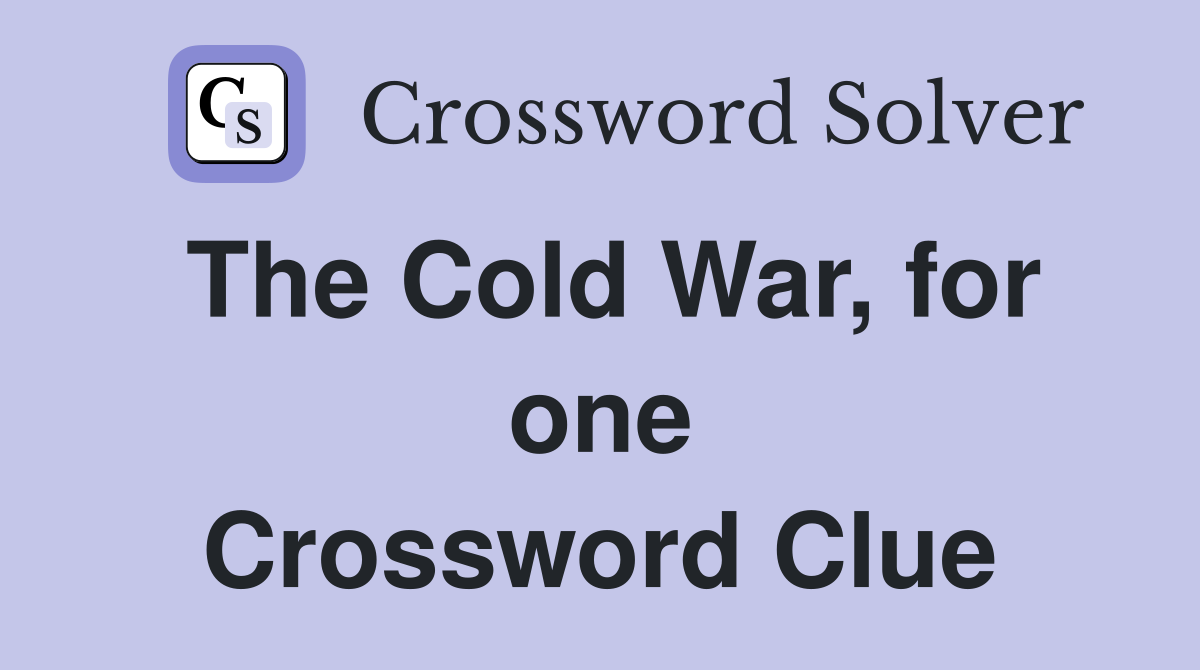 The Cold War, for one Crossword Clue