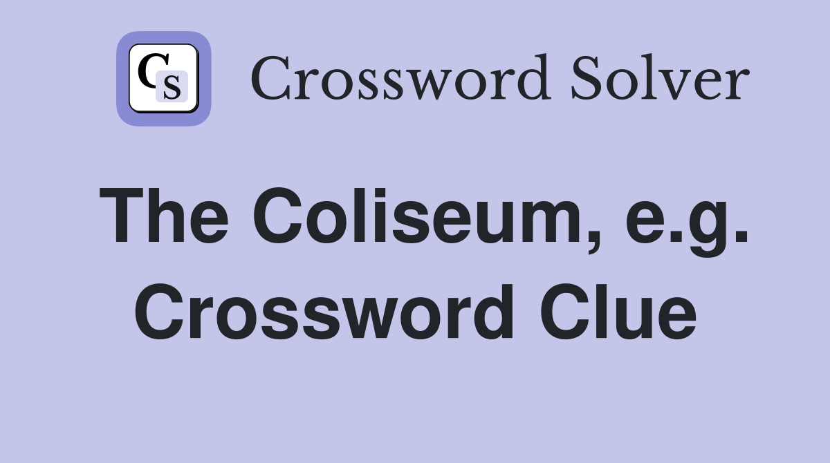 The Coliseum, e.g. Crossword Clue