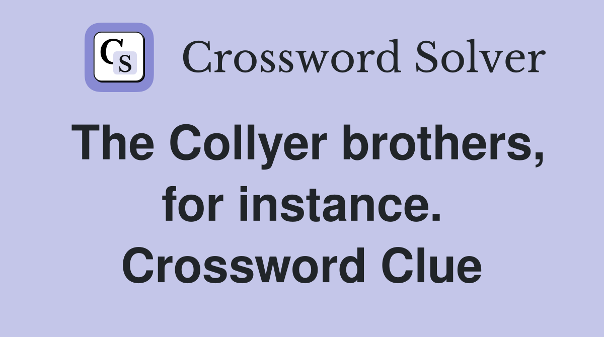 The Collyer brothers, for instance. Crossword Clue