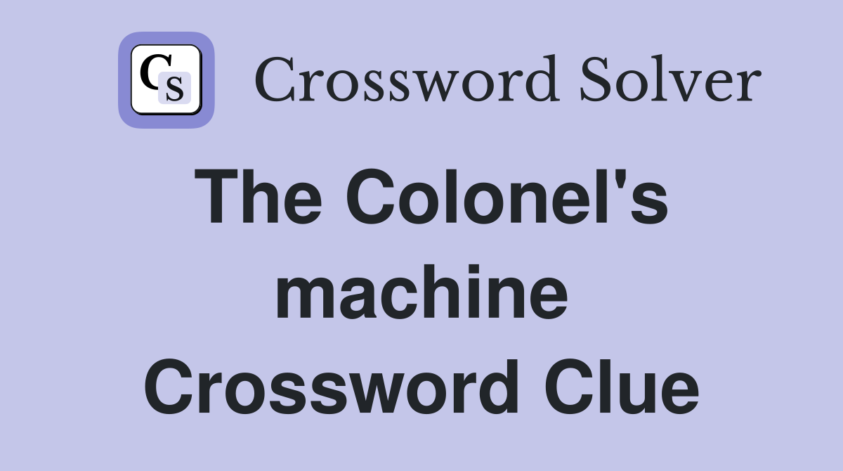 The Colonel's machine Crossword Clue
