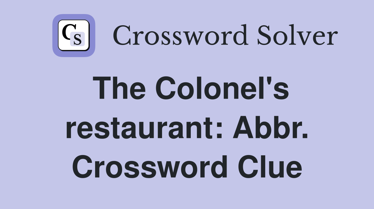 The Colonel's restaurant: Abbr. Crossword Clue