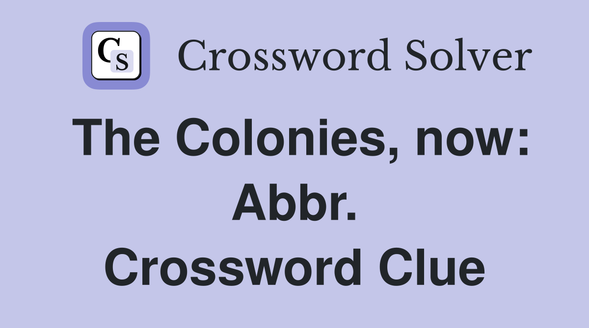 The Colonies, now: Abbr. Crossword Clue