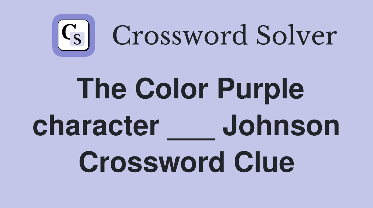 The Color Purple character ___ Johnson Crossword Clue