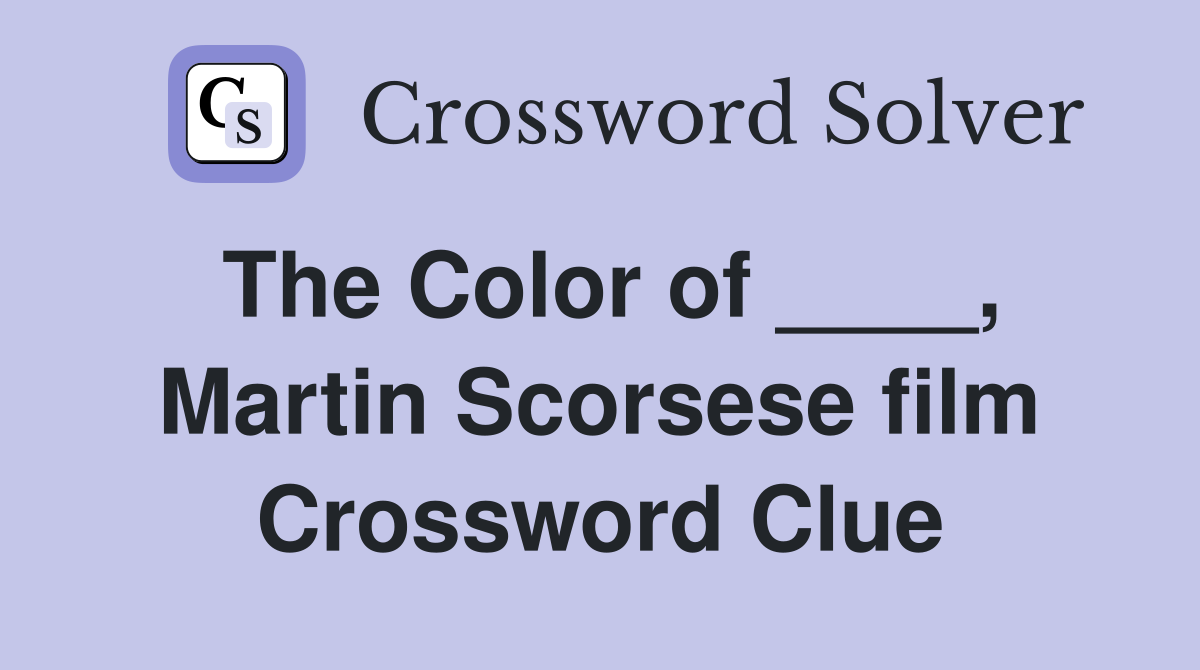 The Color of ____, Martin Scorsese film Crossword Clue