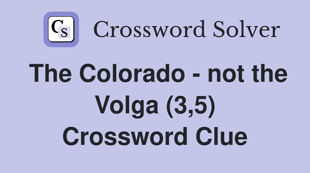 The Colorado - not the Volga (3,5) Crossword Clue