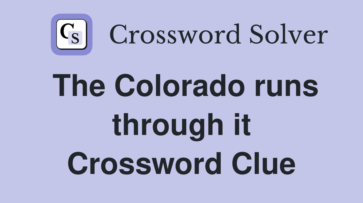The Colorado runs through it Crossword Clue
