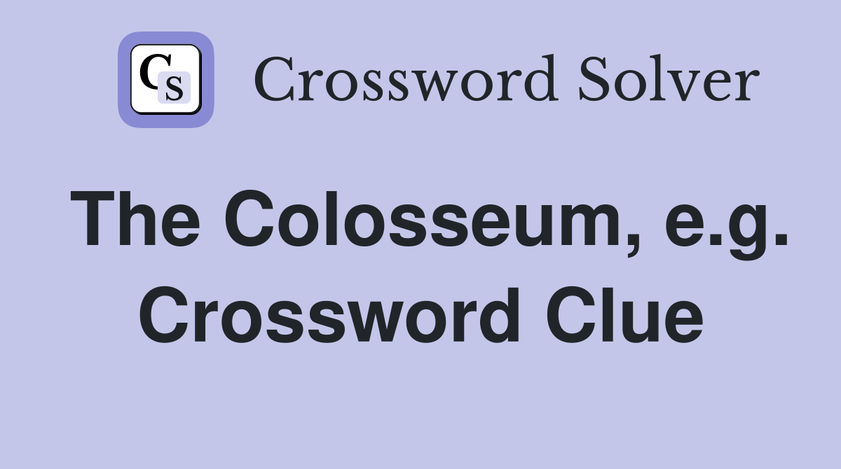 The Colosseum, e.g. Crossword Clue