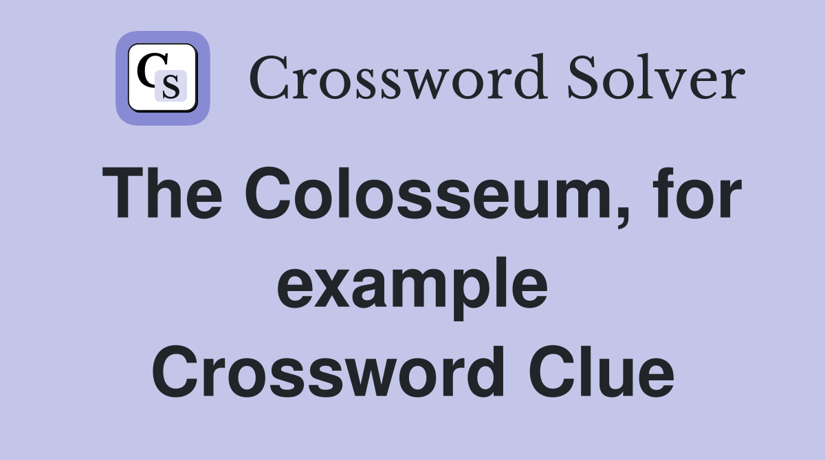 The Colosseum, for example Crossword Clue