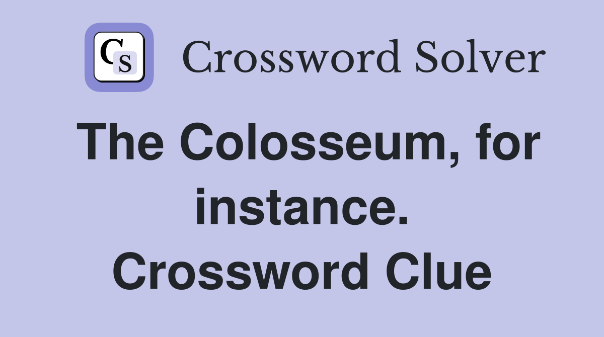 The Colosseum, for instance. Crossword Clue