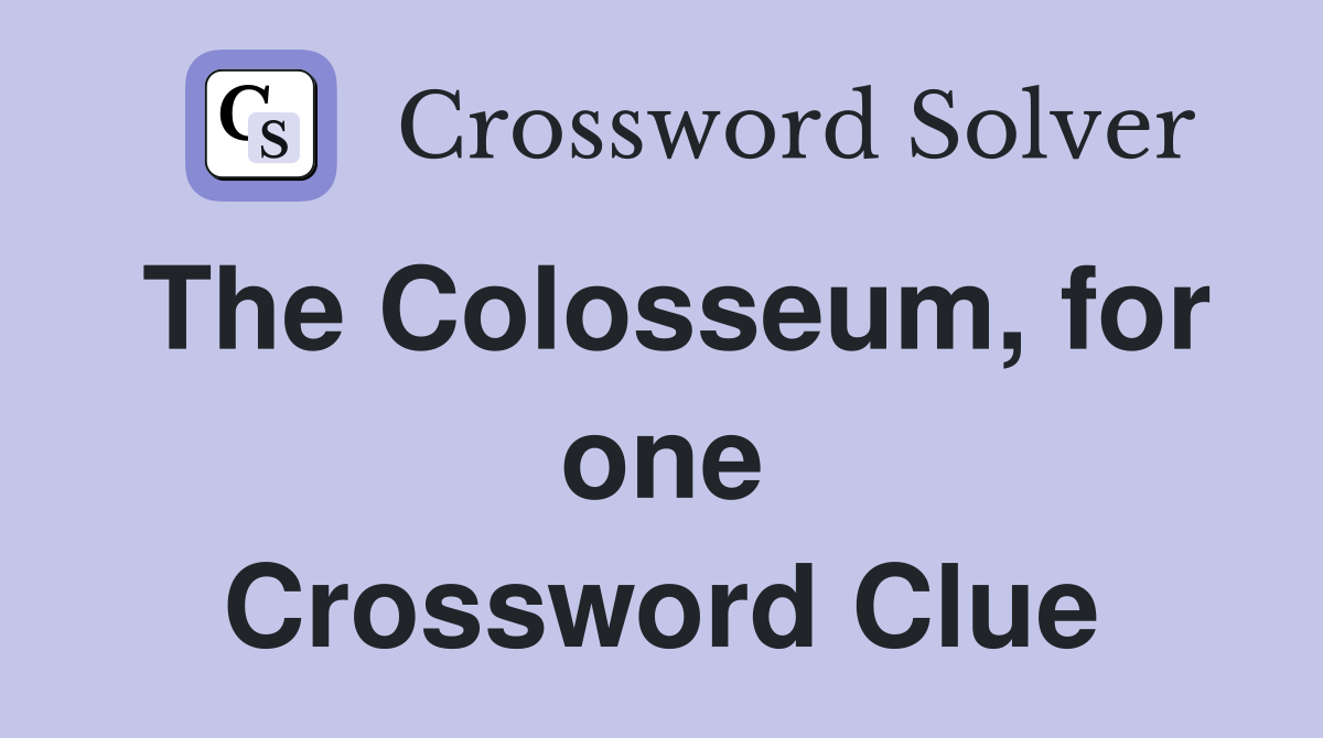 The Colosseum, for one Crossword Clue