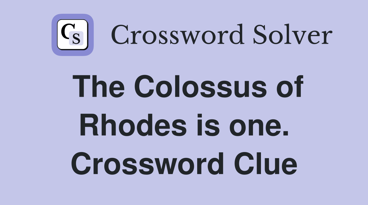 The Colossus of Rhodes is one. Crossword Clue