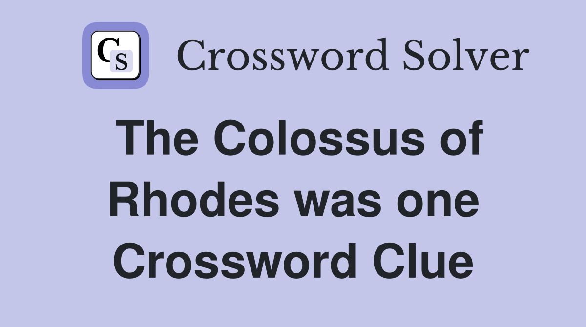 The Colossus of Rhodes was one Crossword Clue