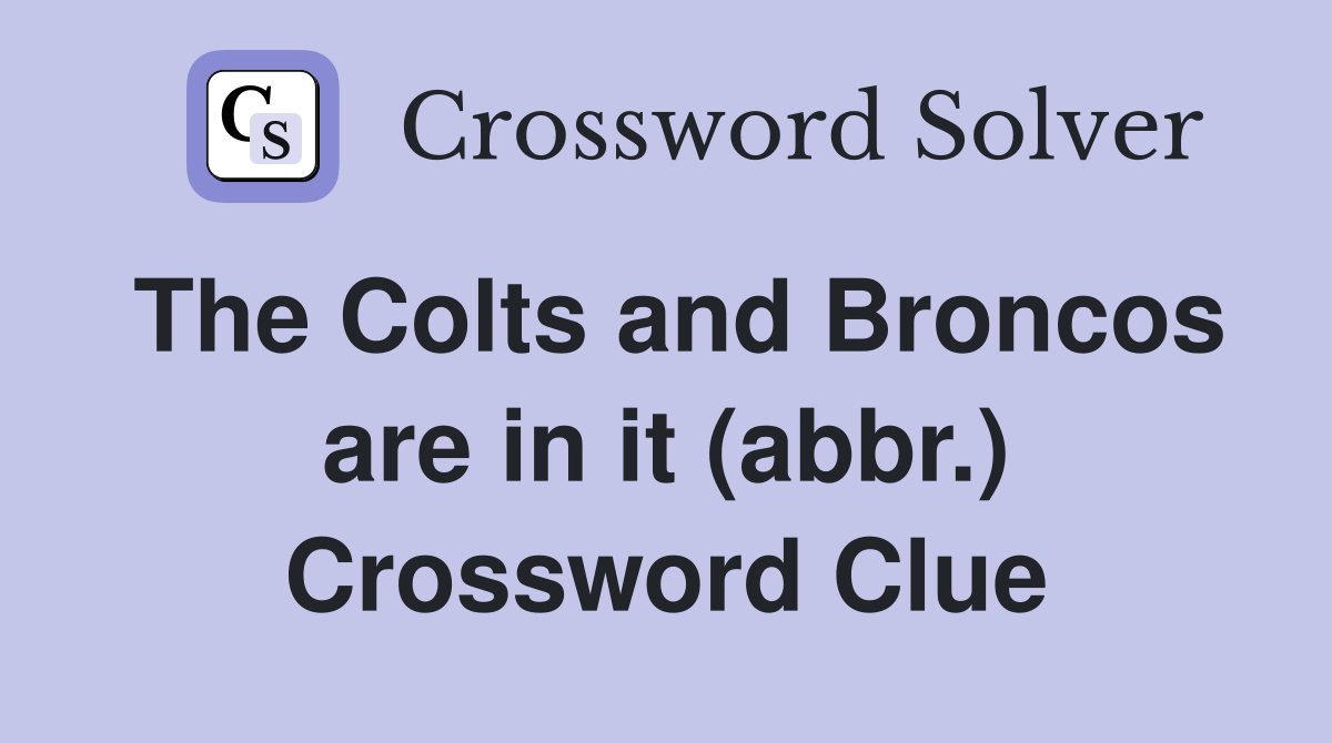 The Colts and Broncos are in it (abbr.) Crossword Clue