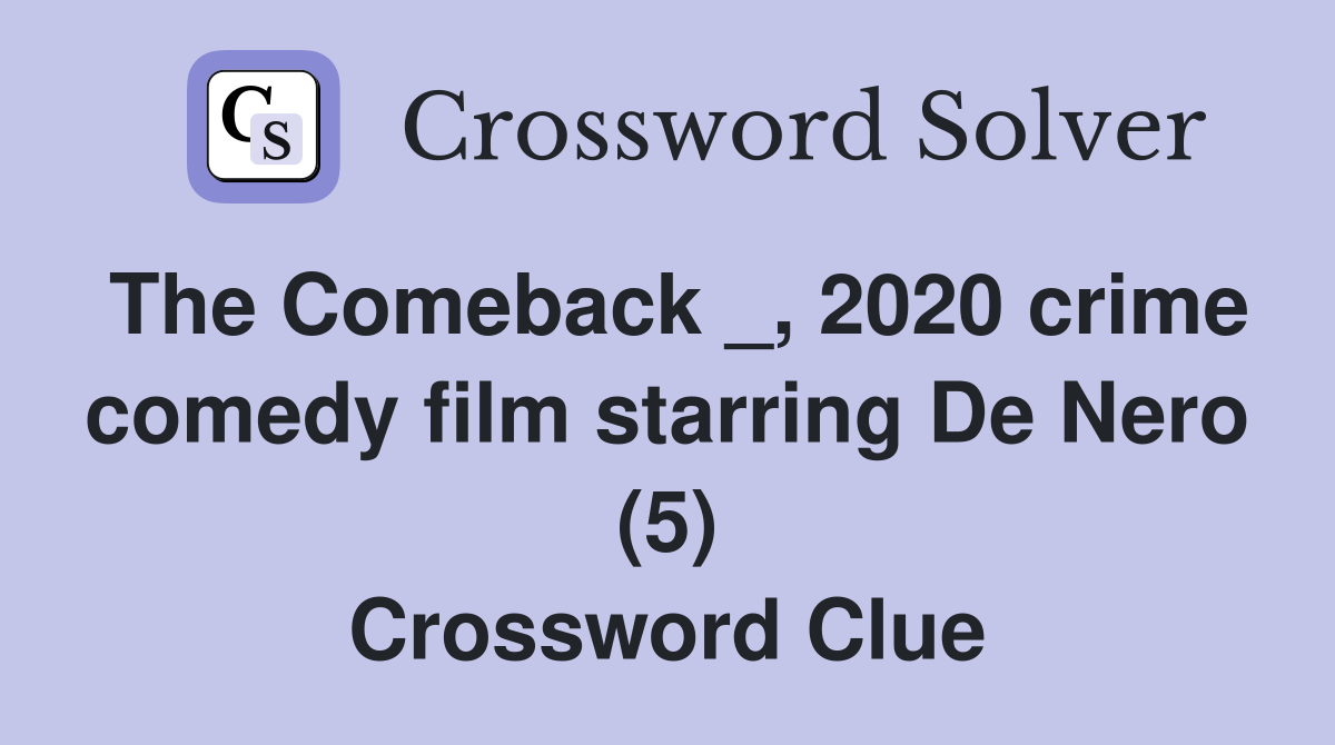The Comeback _, 2020 crime comedy film starring De Nero (5) Crossword Clue