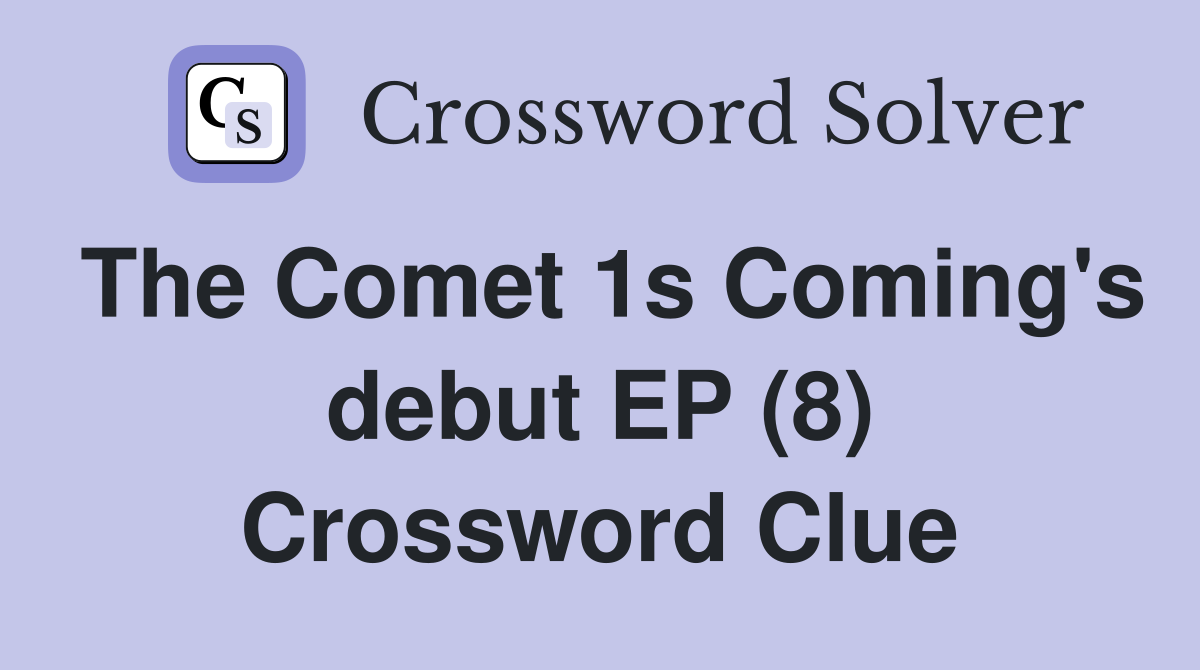 The Comet 1s Coming's debut EP (8) Crossword Clue