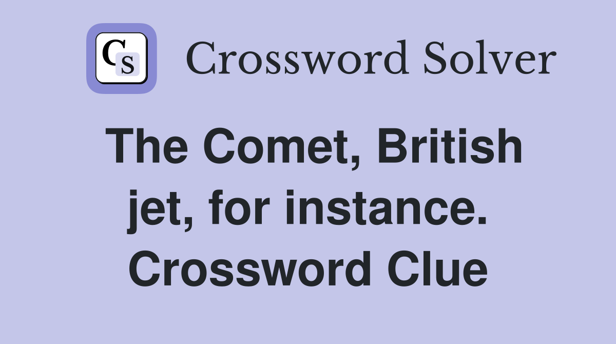 The Comet, British jet, for instance. Crossword Clue
