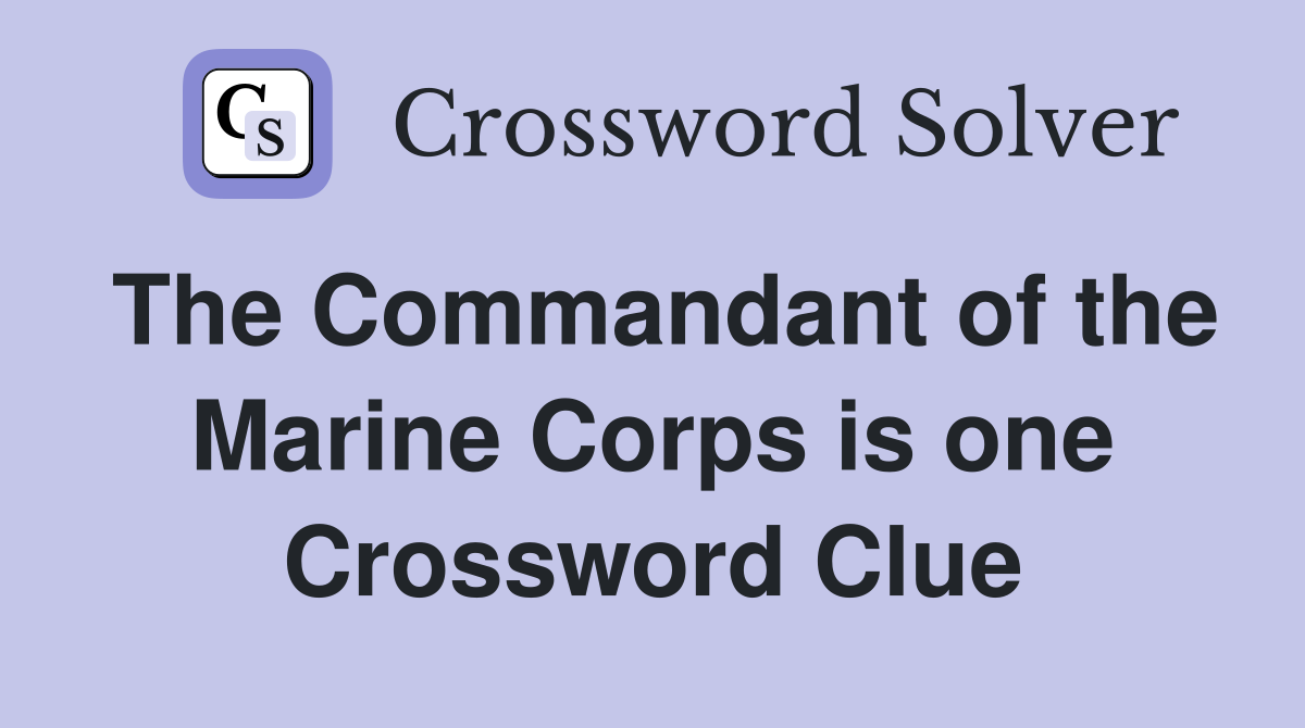 The Commandant of the Marine Corps is one Crossword Clue