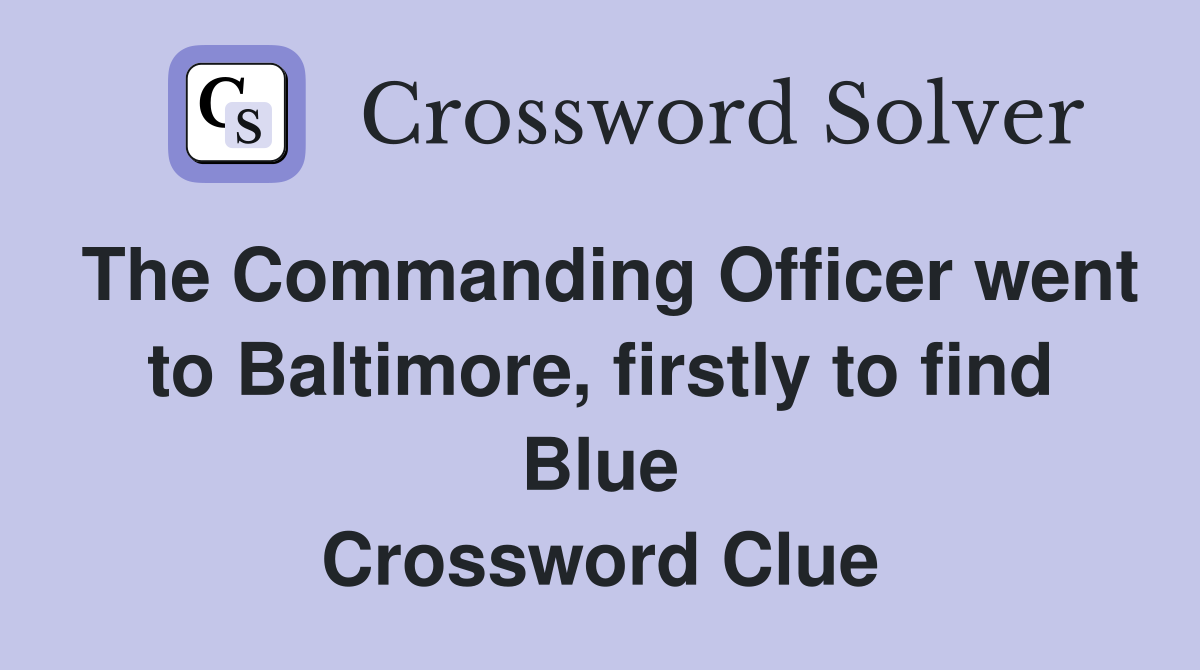 The Commanding Officer went to Baltimore, firstly to find Blue Crossword Clue
