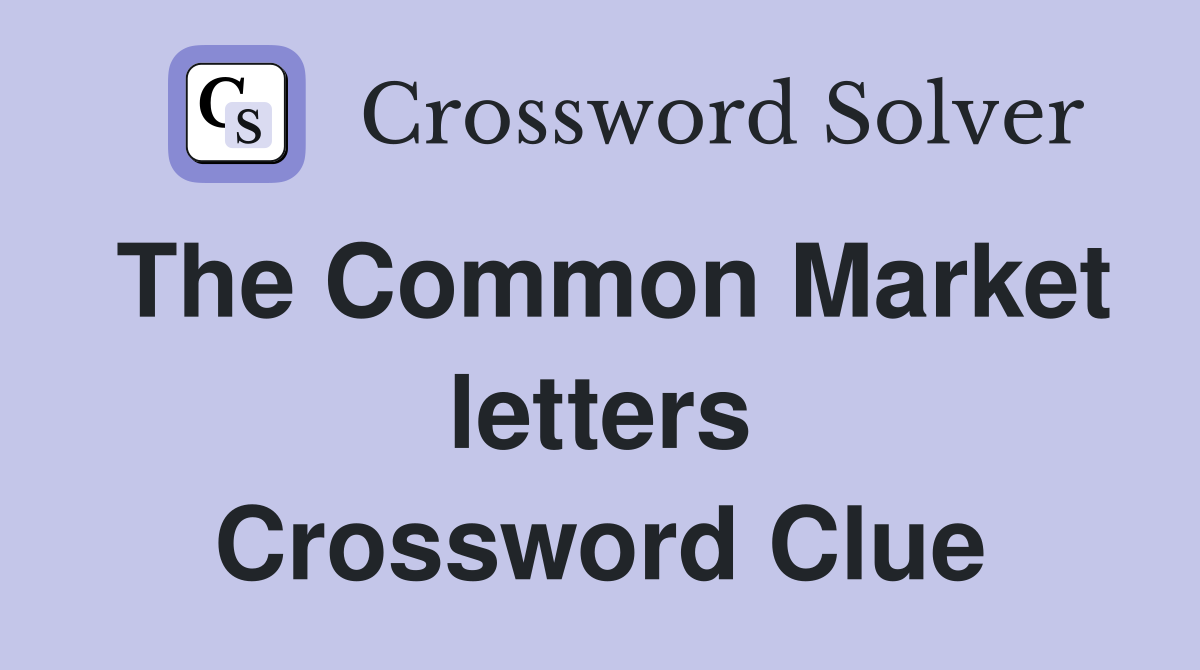 The Common Market letters Crossword Clue