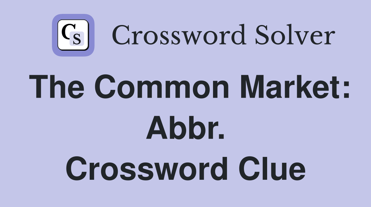 The Common Market: Abbr. Crossword Clue
