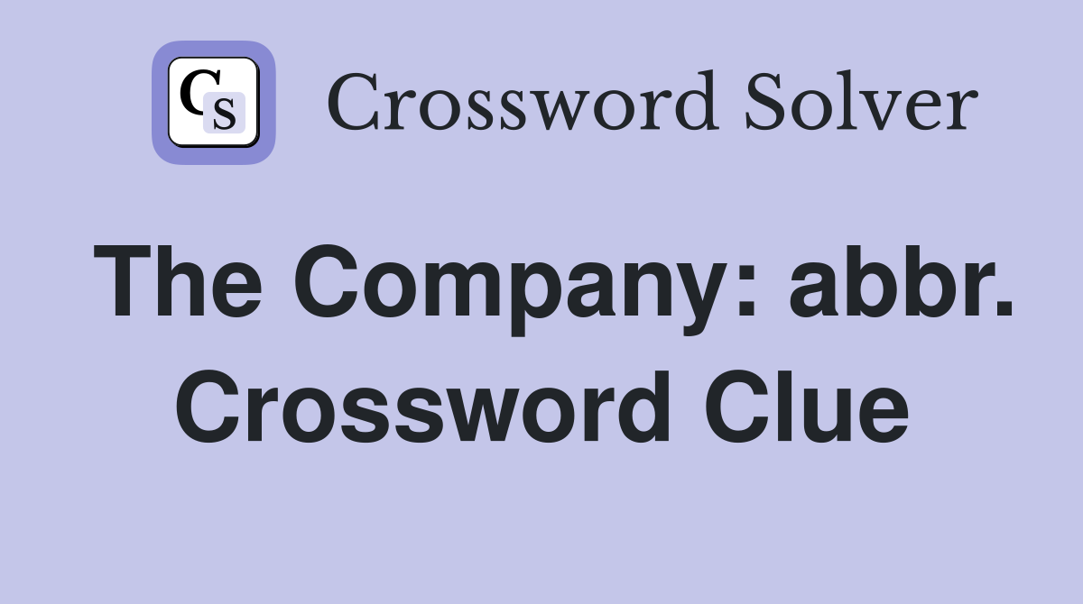 The Company: abbr. Crossword Clue