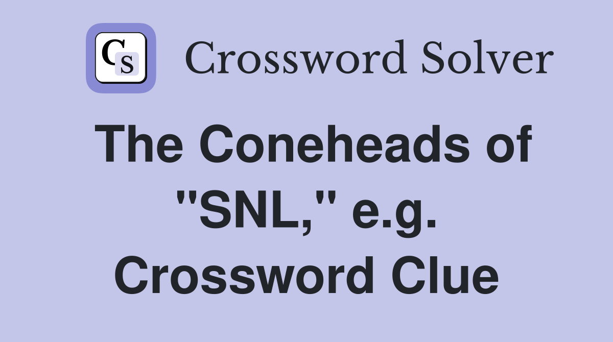 The Coneheads of "SNL," e.g. Crossword Clue