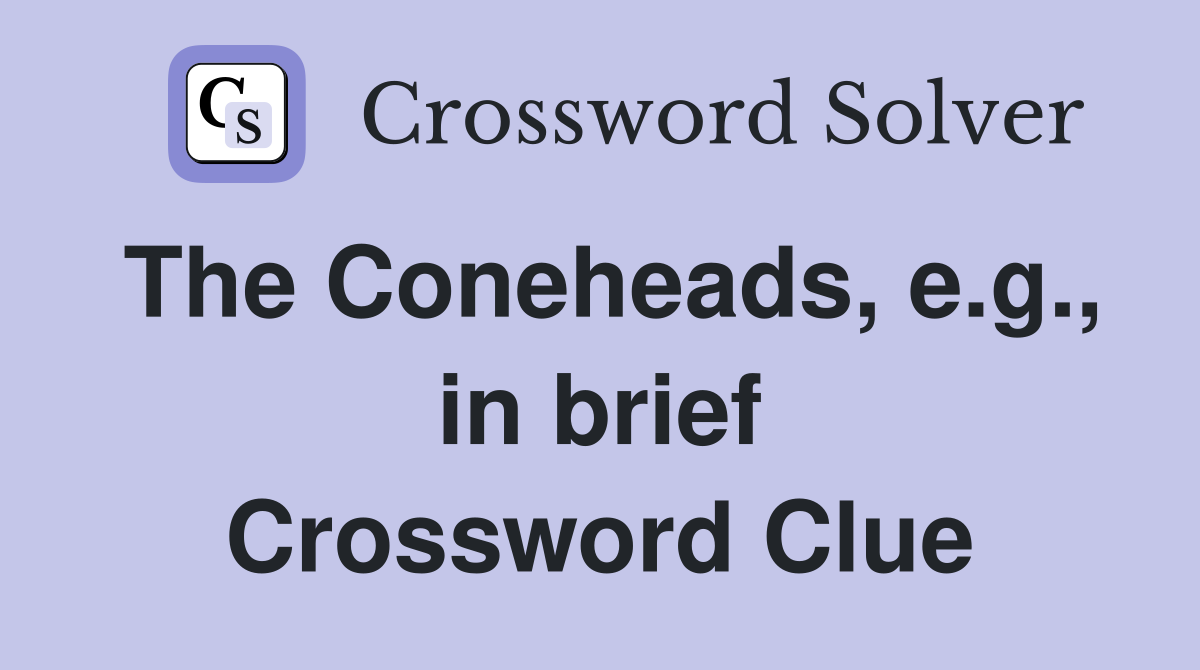The Coneheads, e.g., in brief Crossword Clue