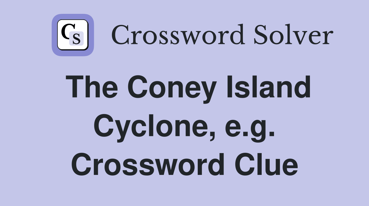 The Coney Island Cyclone, e.g. Crossword Clue