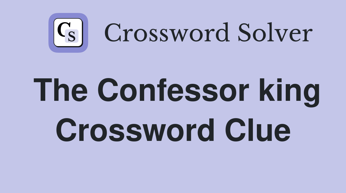 The Confessor king Crossword Clue