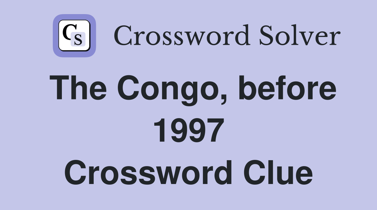 The Congo, before 1997 Crossword Clue