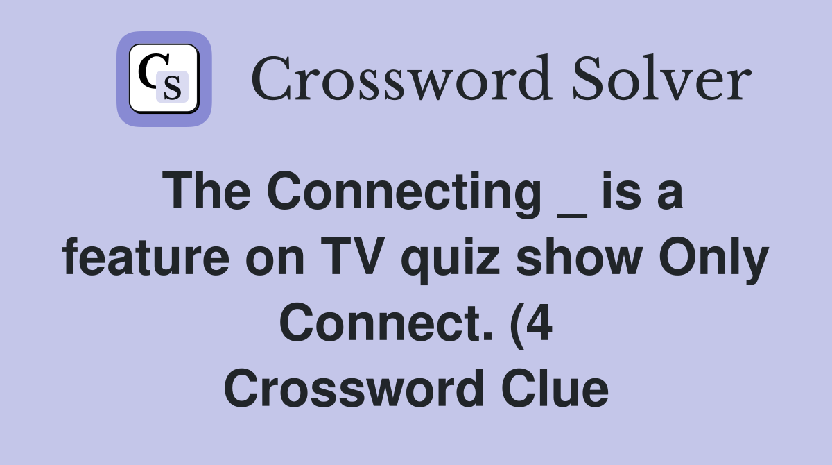 The Connecting is a feature on TV quiz show Only Connect (4 The Connecting is a feature on TV quiz show Only Connect (4