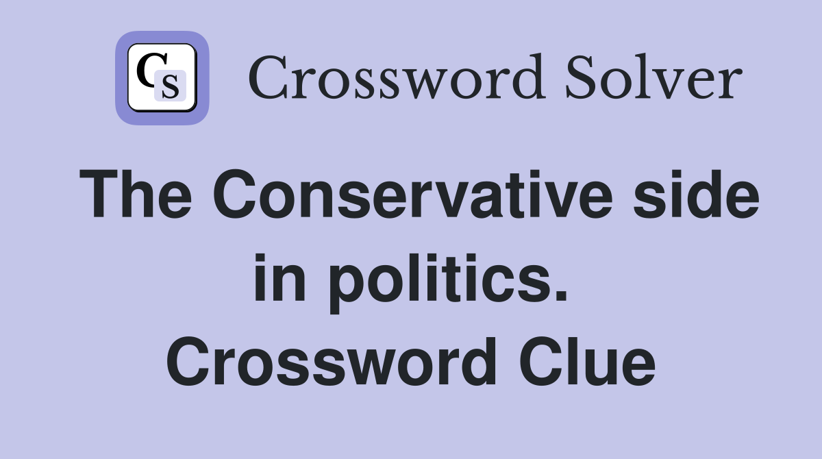 The Conservative side in politics. Crossword Clue
