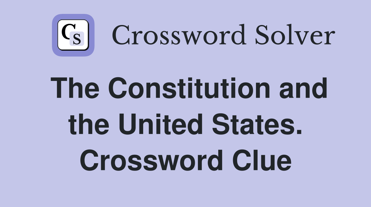 The Constitution and the United States. Crossword Clue