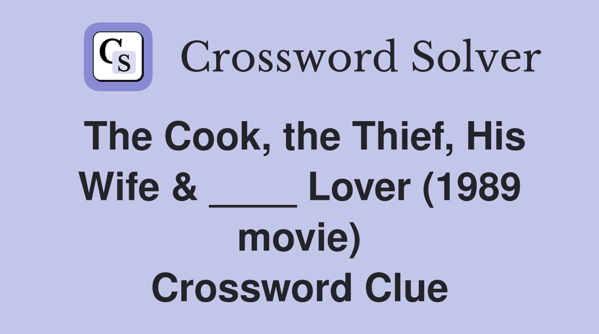 The Cook, the Thief, His Wife & ____ Lover (1989 movie) Crossword Clue