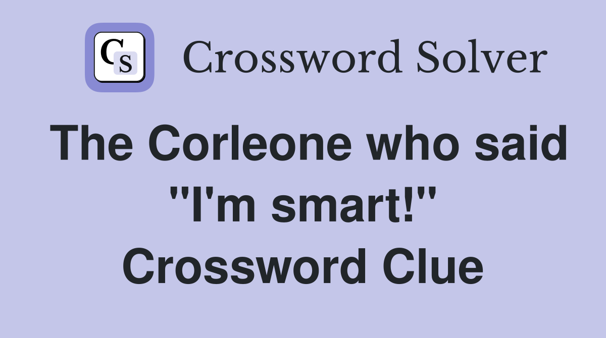 The Corleone who said "I'm smart!" Crossword Clue