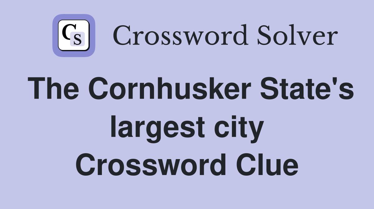The Cornhusker State's largest city Crossword Clue