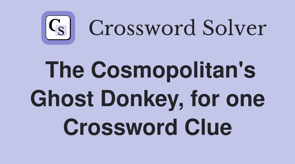 The Cosmopolitan's Ghost Donkey, for one Crossword Clue
