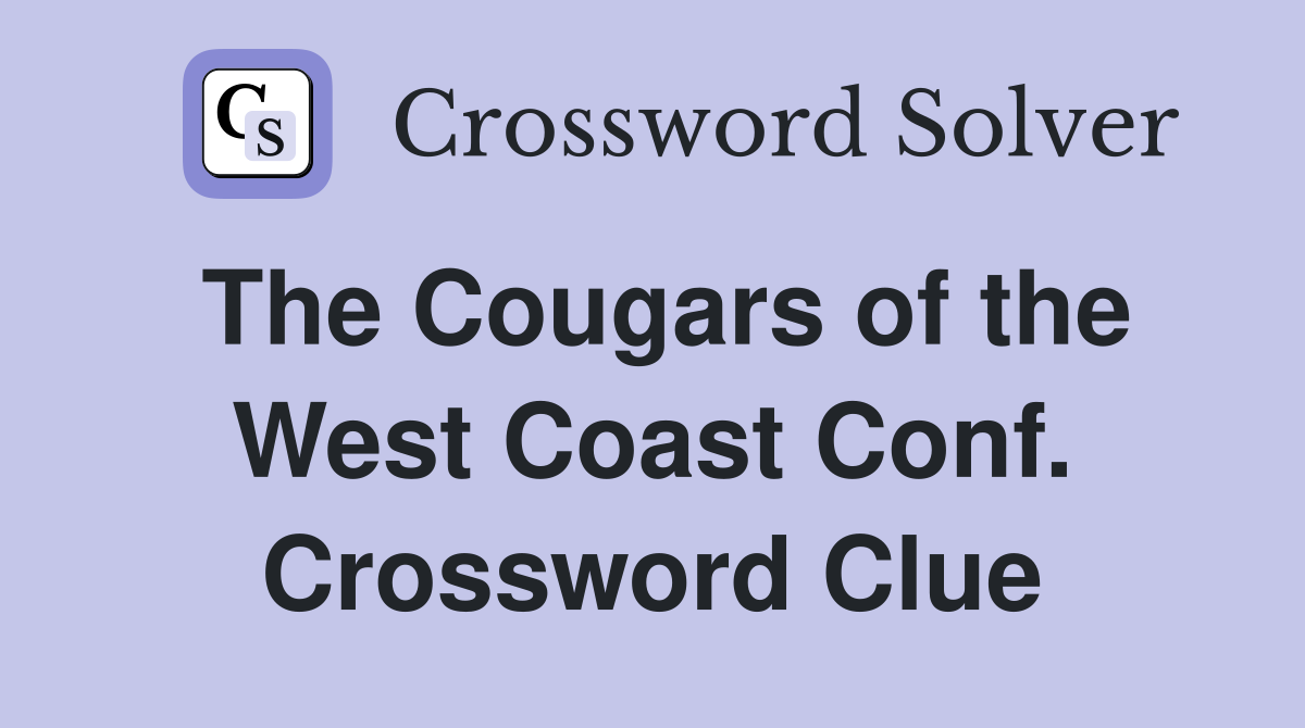 The Cougars of the West Coast Conf. Crossword Clue