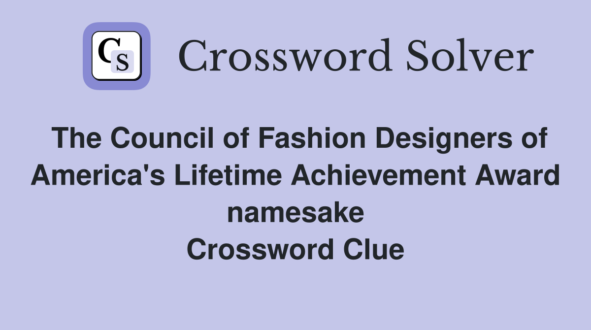 The Council of Fashion Designers of America's Lifetime Achievement Award namesake Crossword Clue