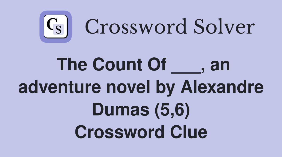 The Count Of ___, an adventure novel by Alexandre Dumas (5,6) Crossword Clue