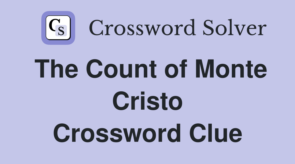 The Count of Monte Cristo Crossword Clue