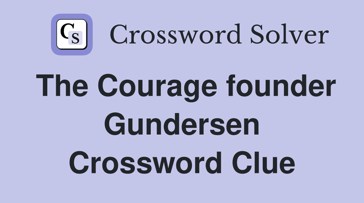 The Courage founder Gundersen Crossword Clue