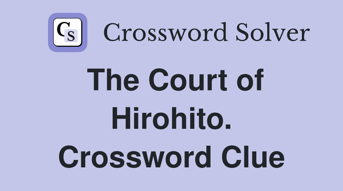 The Court of Hirohito. Crossword Clue