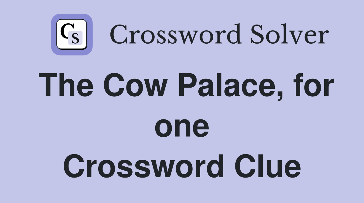 The Cow Palace, for one Crossword Clue