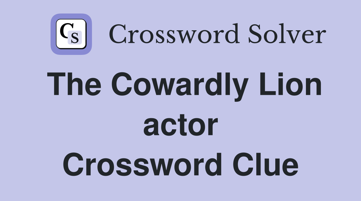 The Cowardly Lion actor Crossword Clue