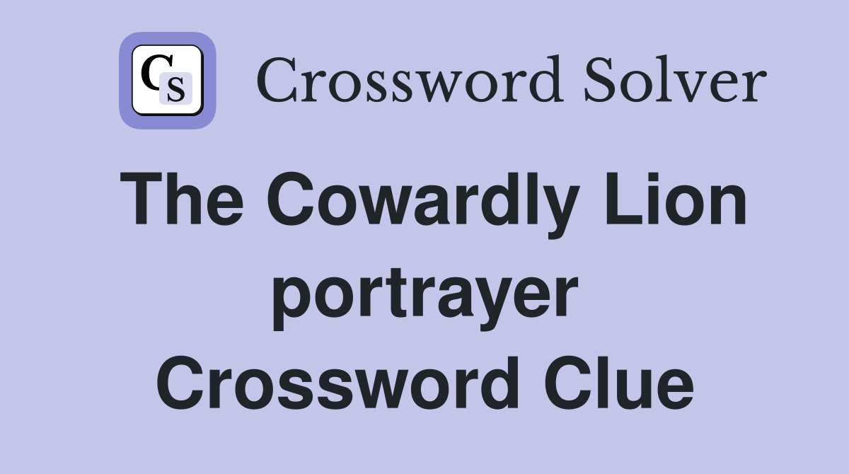 The Cowardly Lion portrayer Crossword Clue